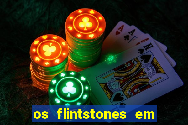 os flintstones em viva rock vegas filme completo dublado